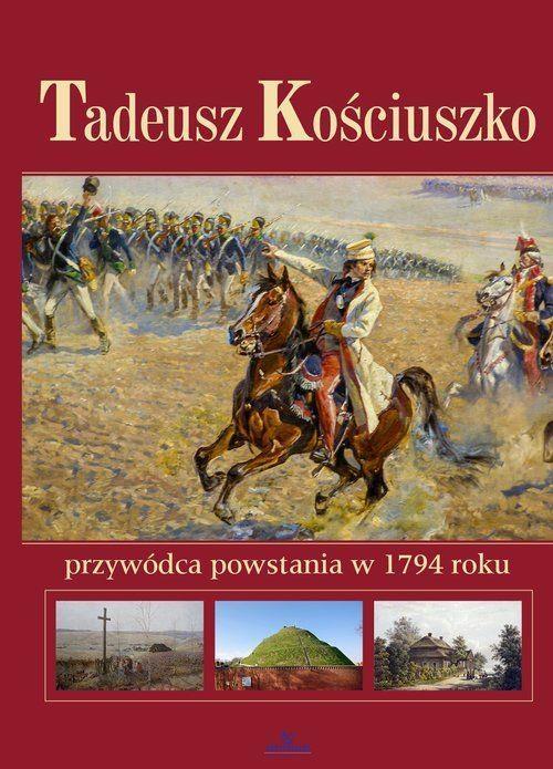 Tadeusz Kościuszko. Przywódca powstania w 1794 r.