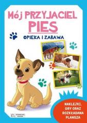 Mój przyjaciel pies. Opieka i zabawa